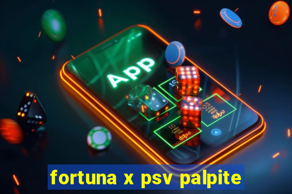 fortuna x psv palpite